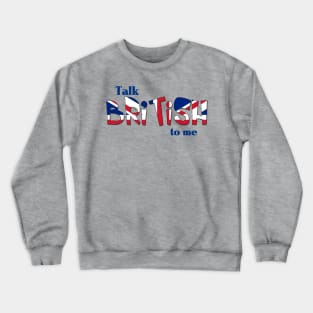 Talk British To Me Crewneck Sweatshirt